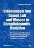 Wilhelm Wallner: Strömungen von Dampf, Luft und Wasser in Dampflokomotiv-Modellen, Buch