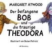 Margaret Atwood: Der gefangene BOB und die traurige THEODORA, Buch