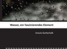 Ursula Gottschalk: Wasser, ein faszinierendes Element, Buch