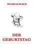 Wilhelm Busch: Der Geburtstag (oder die Partikularisten), eBook