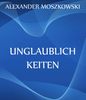 Alexander Moszkowski: Unglaublichkeiten, eBook