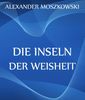 Alexander Moszkowski: Die Inseln der Weisheit, eBook
