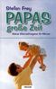 Stefan Frey: Papas große Zeit - Kleiner Elternzeitratgeber für Männer, Buch