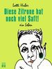 Lotti Huber: Diese Zitrone hat noch viel Saft!, eBook