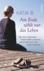Katja B.: Am Ende zählt nur das Leben, Buch