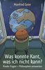 Manfred Geier: Was konnte Kant, was ich nicht kann? Kinder fragen - Philosophen antworten, Buch