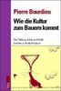 Pierre Bourdieu: Wie die Kultur zum Bauern kommt, Buch
