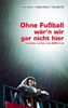 Volker Backes: Ohne Fußball wär'n wir gar nicht hier, Buch