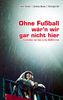 Volker Backes: Ohne Fußball wär'n wir gar nicht hier, eBook