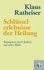 Klaus Ratheiser: Schlüsselerlebnisse der Heilung, Buch