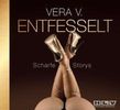 Vera V.: ENTFESSELT - Scharfe Storys - von Frauen für Frauen!, CD