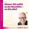 Robert Th. Betz: Kümmer' dich endlich um das Wesentliche - um dich selbst! - Vortrags-CD, Audio-CD, CD