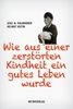 Axel N. Halbhuber: Wie aus einer zerstörten Kindheit ein gutes Leben wurde, Buch