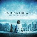 Casting Crowns: Until The Whole World Sings, CD