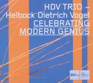 HDV Trio - Helbock; Dietrich; Vogel: Celebrating Modern Genius, CD