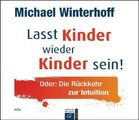 Michael Winterhoff: Lasst Kinder wieder Kinder sein!, 4 CDs