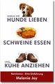 Melanie Joy: Warum wir Hunde lieben, Schweine essen und Kühe anziehen, Buch