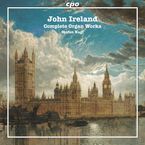 John Ireland (1879-1962): Sämtliche Orgelwerke, SACD