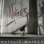 Natalie Maines  (Dixie Chicks): Mother, CD