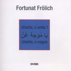 Fortunat Frölich - chanta, o unda! / chante, o vague, CD