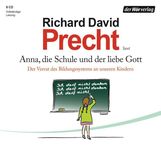 Richard D. Precht: Anna, die Schule und der liebe Gott, 6 CDs
