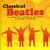 Classical Beatles - The Songs of Lennon, McCartney, Harrison, 2 CDs