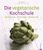 Christel Kurz: Die vegetarische Kochschule, Buch