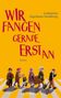 Catherine Ingelman-Sundberg: Wir fangen gerade erst an, Buch