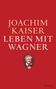 Joachim Kaiser: Leben mit Wagner, Buch