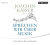 Joachim Kaiser: Sprechen wir über Musik, 2 CDs