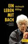 Helmuth Rilling: Helmuth Rilling Ein Leben mit Bach, Buch