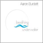 Aaron Burdett: Breathing Underwater