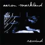 Aaron Markland: Rewind