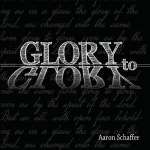 Aaron Schaffer: Glory To Glory