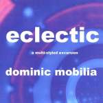 Dominic Mobilia: Eclectic