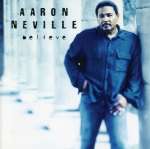 Aaron Neville: Believe (1)