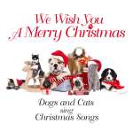 Dogs & Cats Sing Christmas Songs: We Wish You A Merry Christmas