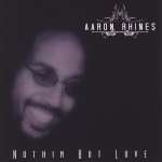 Aaron Rhines: Nothin' But Love