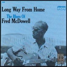 Mississippi Fred McDowell: Long Way From Home, CD