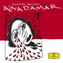 Osvaldo Golijov (geb. 1960): Ainadamar (