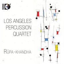 Los Angeles Percussion Quartet - Rupa-Khandha, CD