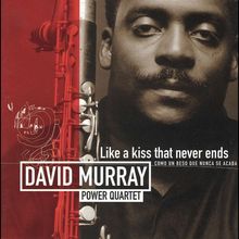 David Murray  (geb. 1955): Like A Kiss That Never Ends, CD