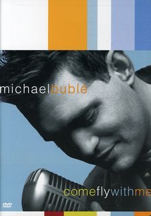 Michael Bublé  (geb. 1975): Come Fly With Me (DVD + CD), DVD