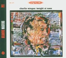 Charles Mingus  (1922-1979): Tonight At Noon, CD