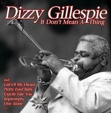 Dizzy Gillespie  (1917-1993): It Don't Mean A Thing, CD