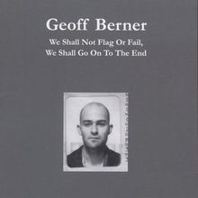 Berner Geoff: We Shall Not Flag Or Fail,..., CD