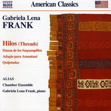 Gabriela Lena Frank (geb. 1972): Hilos für Klarinette,Violine,Cello,Klavier, CD