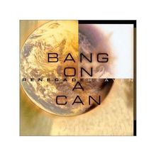 Bang On A Can: Renegade Heaven, CD
