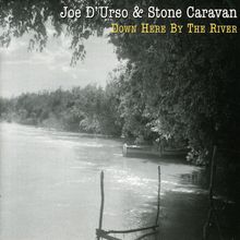Joe D'Urso & Stone Caravan: Down Here By The River, CD