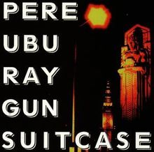 Pere Ubu: Raygun Suitcase, CD